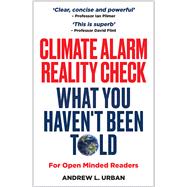 Climate Alarm Reality Check What You Haven't Been Told