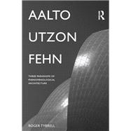 Aalto, Utzon, Fehn: Three Paradigms of Phenomenological Architecture