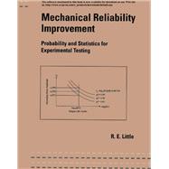 Mechanical Reliability Improvement: Probability and Statistics for Experimental Testing