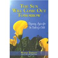 The Sun Will Come Out Tomorrow: Beginning Again After the Death of a Child