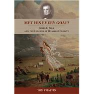 Met His Every Goal?: James K. Polk and the Legends of Manifest Destiny