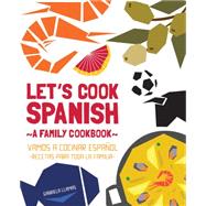 Let's Cook Spanish, A Family Cookbook Vamos a Cocinar Espanol, Recetas Para Toda la Familia