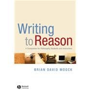 Writing to Reason : A Companion for Philosophy Students and Instructors