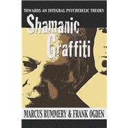 Shamanic Graffiti 100,000 Years of Drugs, 100 Years of Prohibition