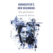 Bonhoeffer’s New Beginning Ethics after Devastation