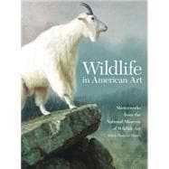 Wildlife in American Art : Masterworks from the National Museum of Wildlife Art