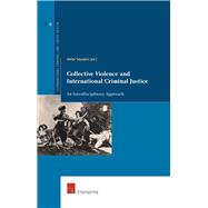 Collective Violence and International Criminal Justice An Interdisciplinary Approach