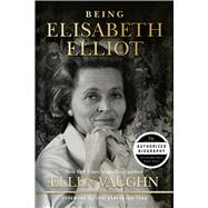 Being Elisabeth Elliot The Authorized Biography: Elisabeth’s Later Years
