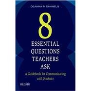 Eight Essential Questions Teachers Ask A Guidebook for Communicating with Students