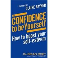 The Confidence To Be Yourself How to Boost Your Self-Esteem