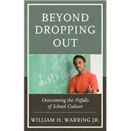Beyond Dropping Out Overcoming the Pitfalls of School Culture