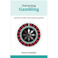 Overcoming Problem Gambling: Advice for the gambler and the gambler's family and friends