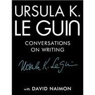 Ursula K. Le Guin Conversations on Writing