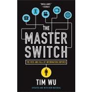 The Master Switch The Rise and Fall of Information Empires