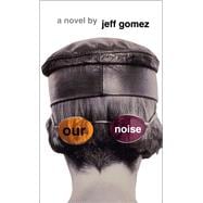 Our Noise A Novel