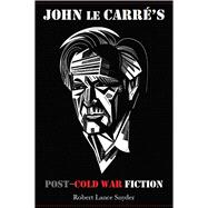 John le Carre's Post-Cold War Fiction