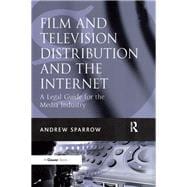 Film and Television Distribution and the Internet: A Legal Guide for the Media Industry