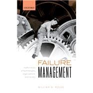 Failure Management Malfunctions of Technologies, Organizations, and Society