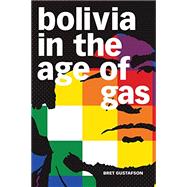 Bolivia in the Age of Gas