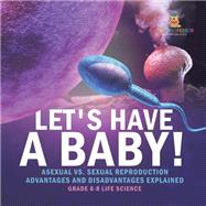 Let's Have a Baby! Asexual vs. Sexual Reproduction | Advantages and Disadvantages Explained | Grade 6-8 Life Science