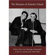 The Memoirs of Ardeshir Zahedi: Love, Marriage, Ambassadorship in the United Sates and the United Kingdom (1955-1966)