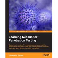 Learning Nessus for Penetration Testing: Master How to Perform It Infrastructure Security Vulnerability Assessments Using Nessus With Tips and Insights from Real-world Challenges Faced During
