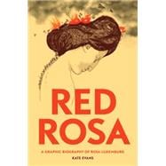 Red Rosa A Graphic Biography of Rosa Luxemburg