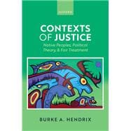 Contexts of Justice Native Peoples, Political Theory, and Fair Treatment