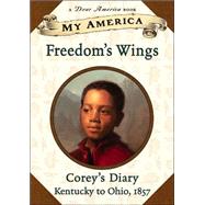 My America Freedom's Wings: Corey's Underground Railroad Diary, Book One