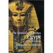 The Splendor That Was Egypt Revised Edition