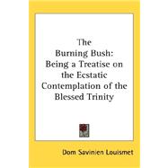 The Burning Bush: Being a Treatise on the Ecstatic Contemplation of the Blessed Trinity