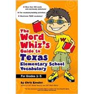 The Word Whiz's Guide to Texas Elementary School Vocabulary; Learning Activities for Parents and Children Featuring 400 Must-Know Words for the TAAS and the Texas Essential Knowledge and Skills