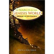 In Search of the Genesis World : Debunking the Evolution Myth