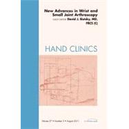 New Advances in Wrist and Small Joint Arthroscopy, an Issue of Hand Clinics