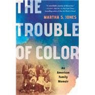 The Trouble of Color An American Family Memoir