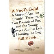 A Fool's Gold A Story of Ancient Spanish Treasure, Two Pounds of Pot and the Young Lawyer Almost Left Holding the Bag