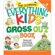 The Ultimate Everything Kids' Gross Out Book