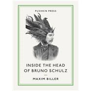 Inside the Head of Bruno Schulz