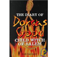 The Diary of Dorcas Good: Child Witch of Solem