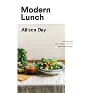 Modern Lunch +100 Recipes for Assembling the New Midday Meal: A Cookbook