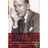 Coward Plays: 3 Design for Living; Cavalcade; Conversation Piece; Tonight at 8.30 9i); Still Life
