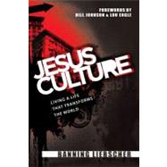 Jesus Culture : Living a Life that Transforms the World