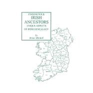 Finding Your Irish Ancestors : Unique Aspects of Irish Genealogy