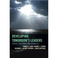 Developing Tomorrow's Leaders Context, Challenges, and Capabilities