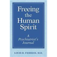 Freeing the Human Spirit: A Psychiatrist's Journal