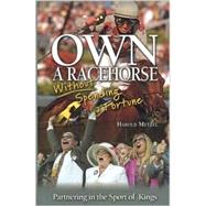 Own a Racehorse Without Spending a Fortune : Partnering in the Sport of Kings