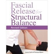 Fascial Release for Structural Balance, Revised Edition Putting the Theory of Anatomy Trains into Practice