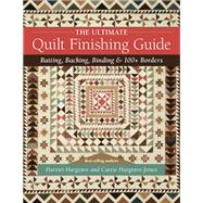 The Ultimate Quilt Finishing Guide Batting, Backing, Binding & 100+ Borders