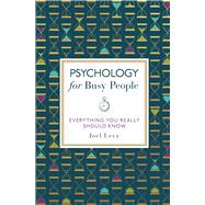 Psychology for Busy People Everything You Really Should Know
