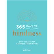 365 Days of Kindness Daily Guidance for Happiness and Gratitude